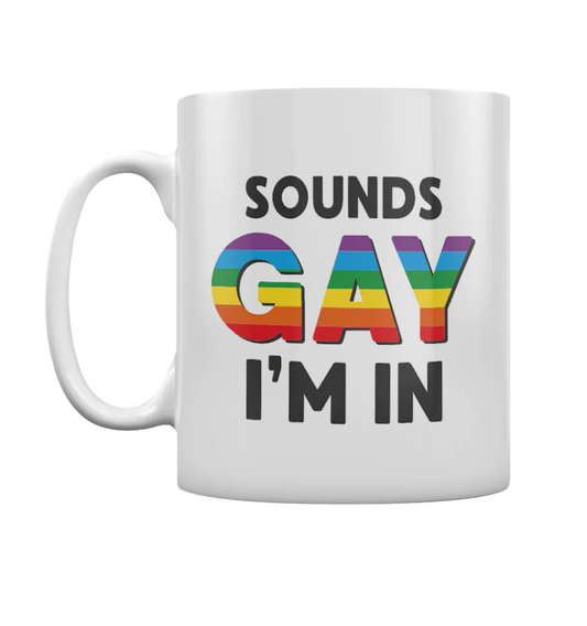 Sounds gay im in mug